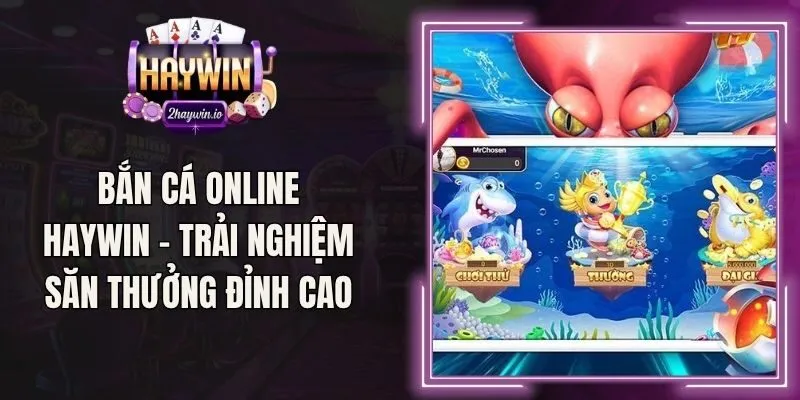 Bắn Cá Online Haywin – Trải Nghiệm Săn Thưởng Đỉnh Cao