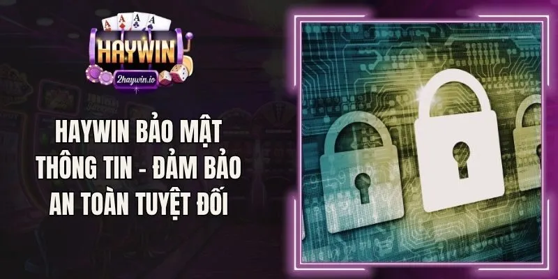 Haywin Bảo Mật Thông Tin - Đảm Bảo An Toàn Tuyệt Đối