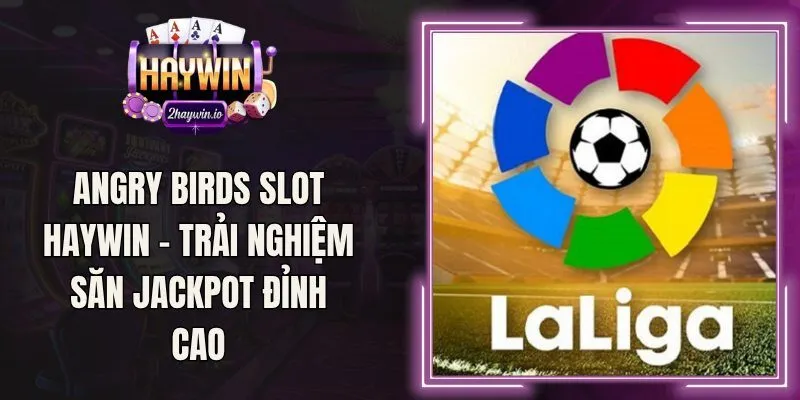 Kèo Bóng Đá La Liga Haywin – Hướng Dẫn Đọc Kèo Thắng Lớn
