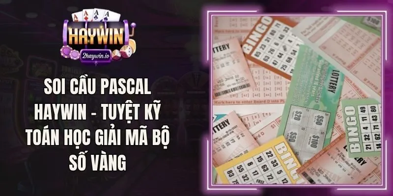 Soi Cầu Pascal Haywin - Tuyệt Kỹ Toán Học Giải Mã Bộ Số Vàng